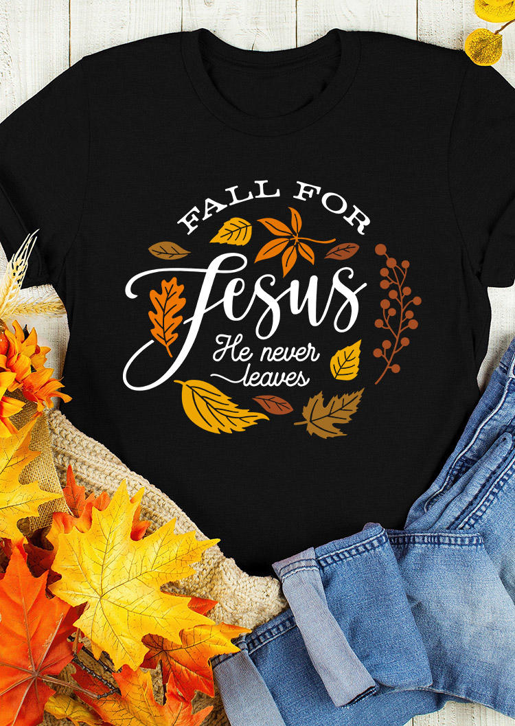 

Fall For Jesus He Never Leaves O-Neck T-Shirt Tee - Black, SCM007483