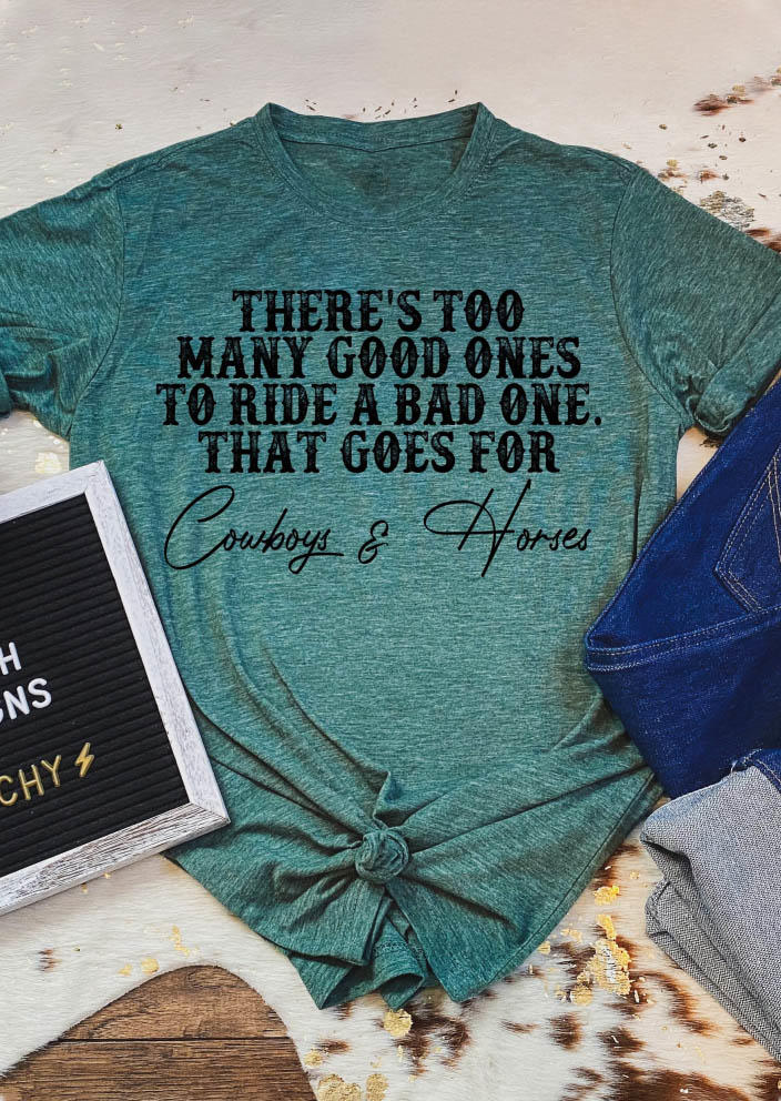 

Too Many Good Ones To Ride A Bad One That Goes For Cowboys & Horses T-Shirt Tee - Cyan, Green, SCM007048