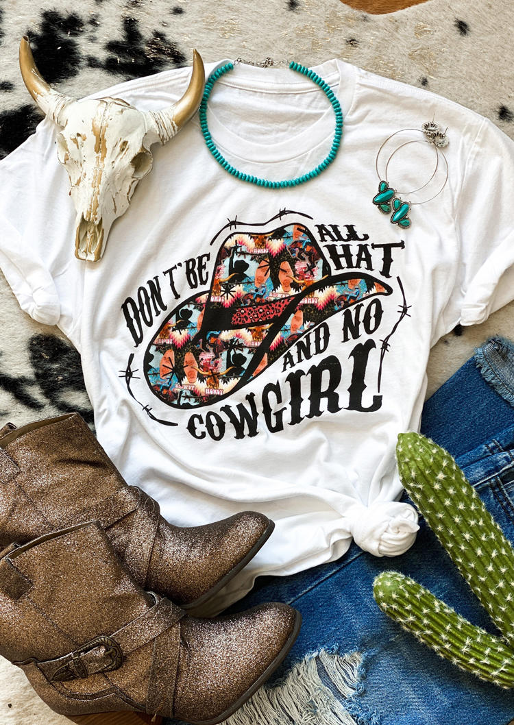 

Don't Be All Hat And No Cowgirl T-Shirt Tee - White, SCM008460