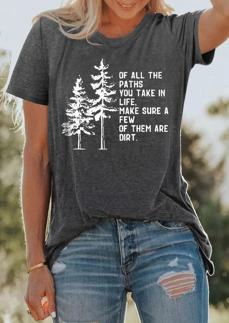 Of All The Paths You Take In Life O-Neck T-Shirt Tee - Dark Grey