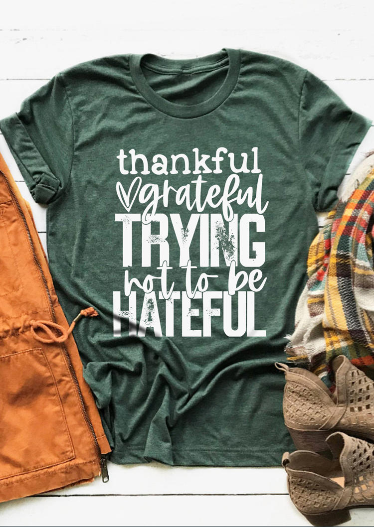 

Thankful Grateful Trying Not To Be Hateful O-Neck T-Shirt Tee - Dark Green, SCM008546