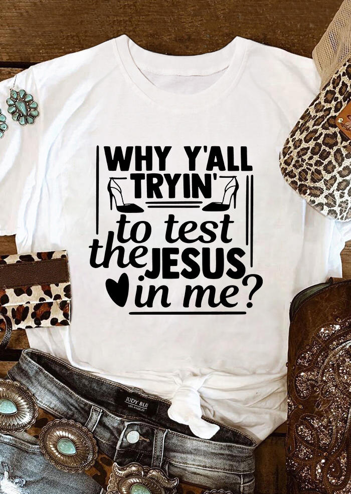 

Why Y'All Trying To Test The Jesus In Me T-Shirt Tee - White, SCM009046