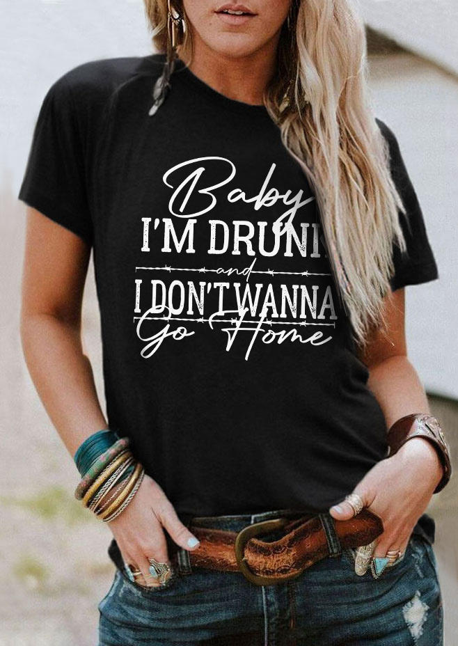 

Baby I' Drunk And I Don't Wanna Go Home T-Shirt Tee - Black, SCM009873