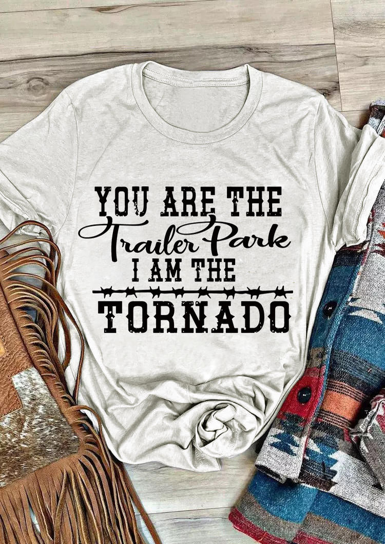 You Are the Trailer Park I Am the Tornado T-Shirt Tee - Light Grey