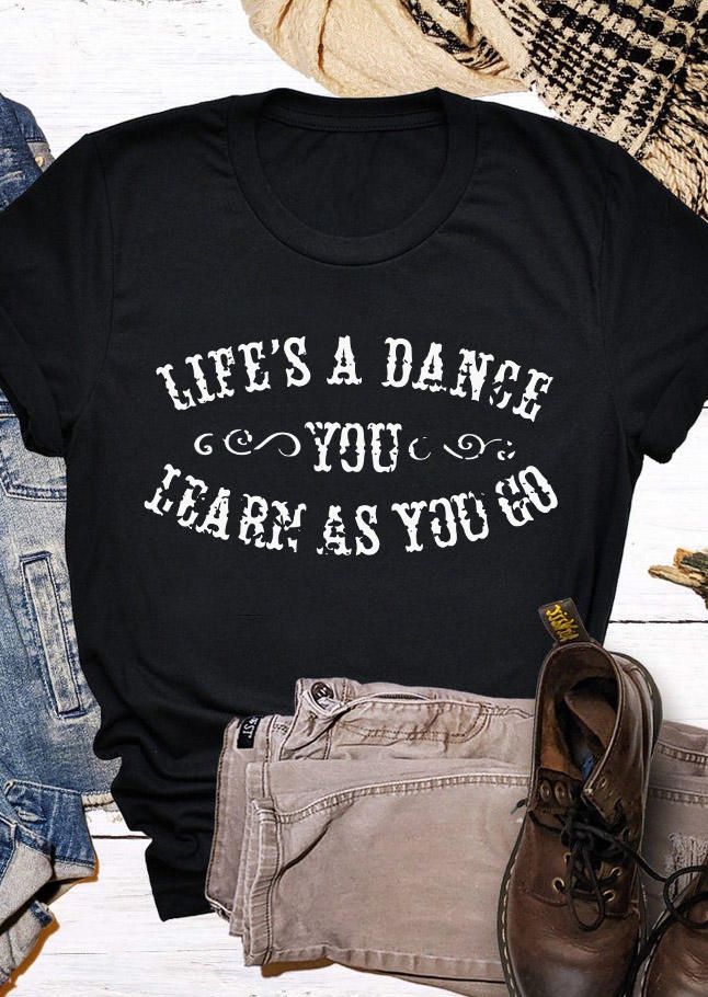 

Life's A Dance You Learn As You Go T-Shirt Tee - Black, SCM010018
