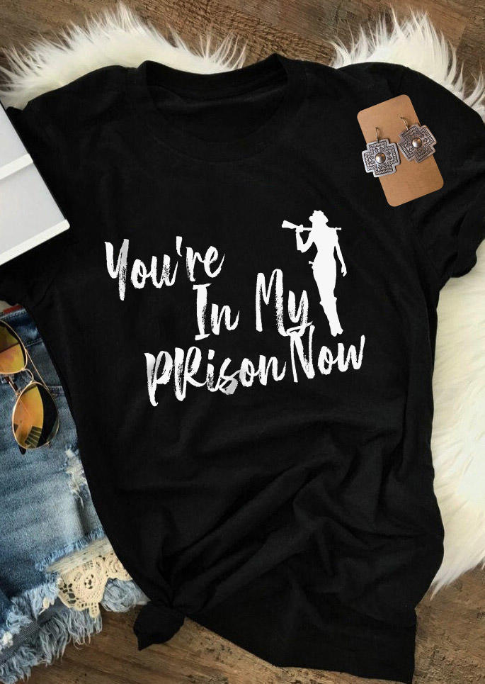 

You're In My Prison Now Casual T-Shirt Tee - Black, SCM010558