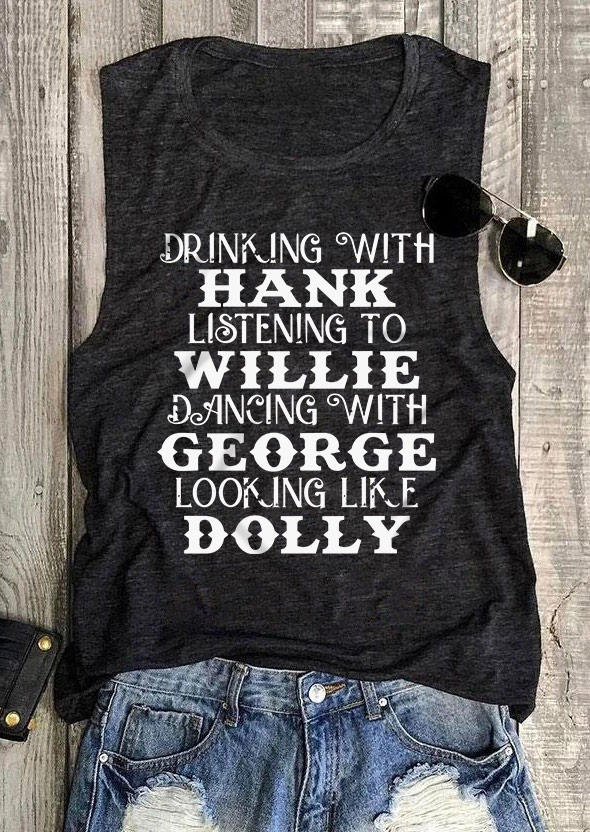

Drinking With Hank Listening To Willie Dancing With George Looking Like Dolly Tank - Dark Grey, Gray, SCM011289
