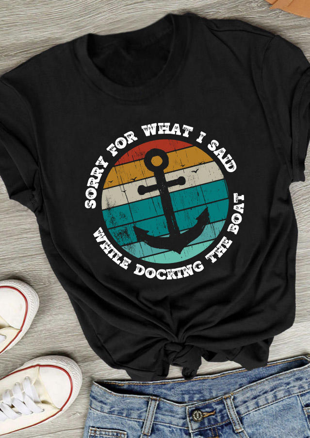 

Sorry For What I Said While Docking The Boat Anchor T-Shirt Tee - Black, SCM011692