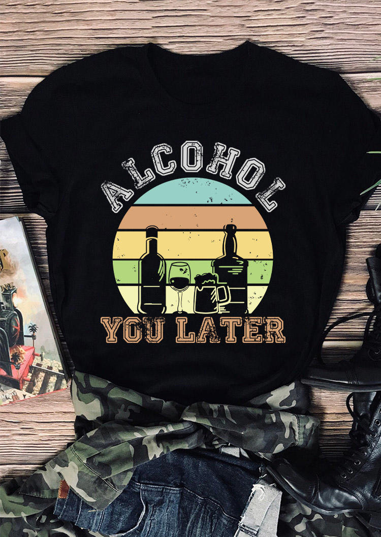 

Alcohol You Later T-Shirt Tee - Black, SCM011762