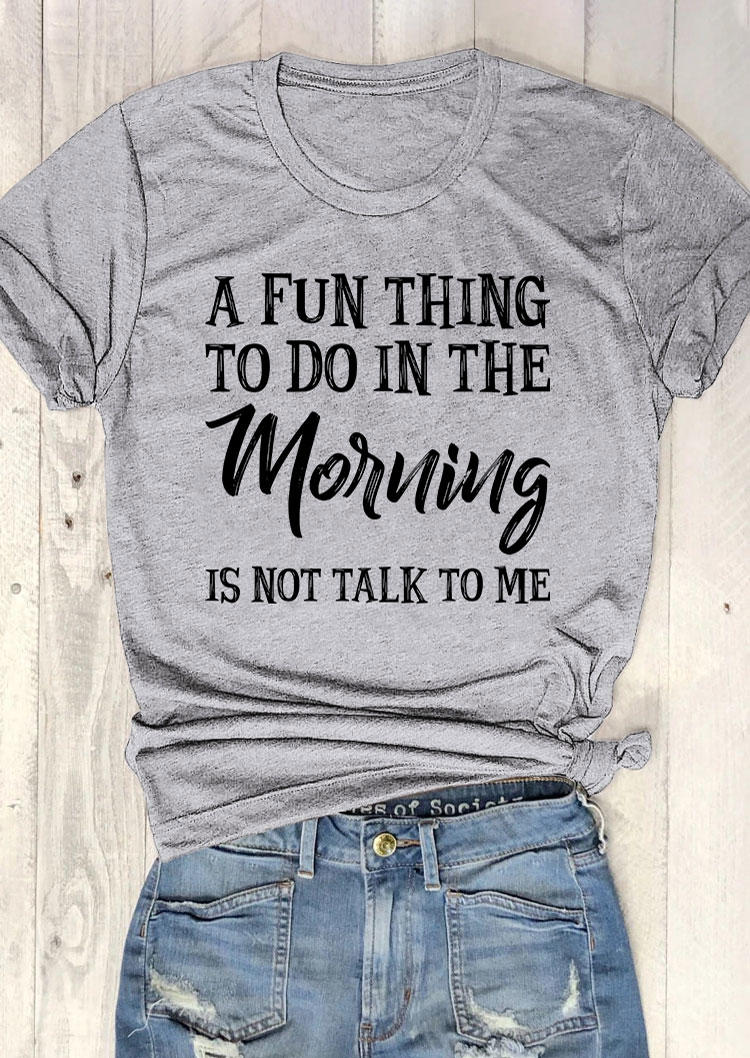 

A Fun Thing To Do In the Morning Is Not Talk To Me T-Shirt Tee - Gray, SCM012047