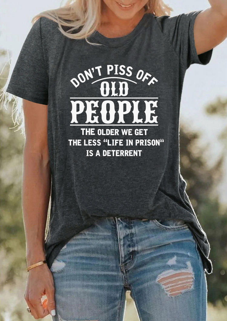 Don't Piss Off Old People O-Neck T-Shirt Tee - Dark Grey