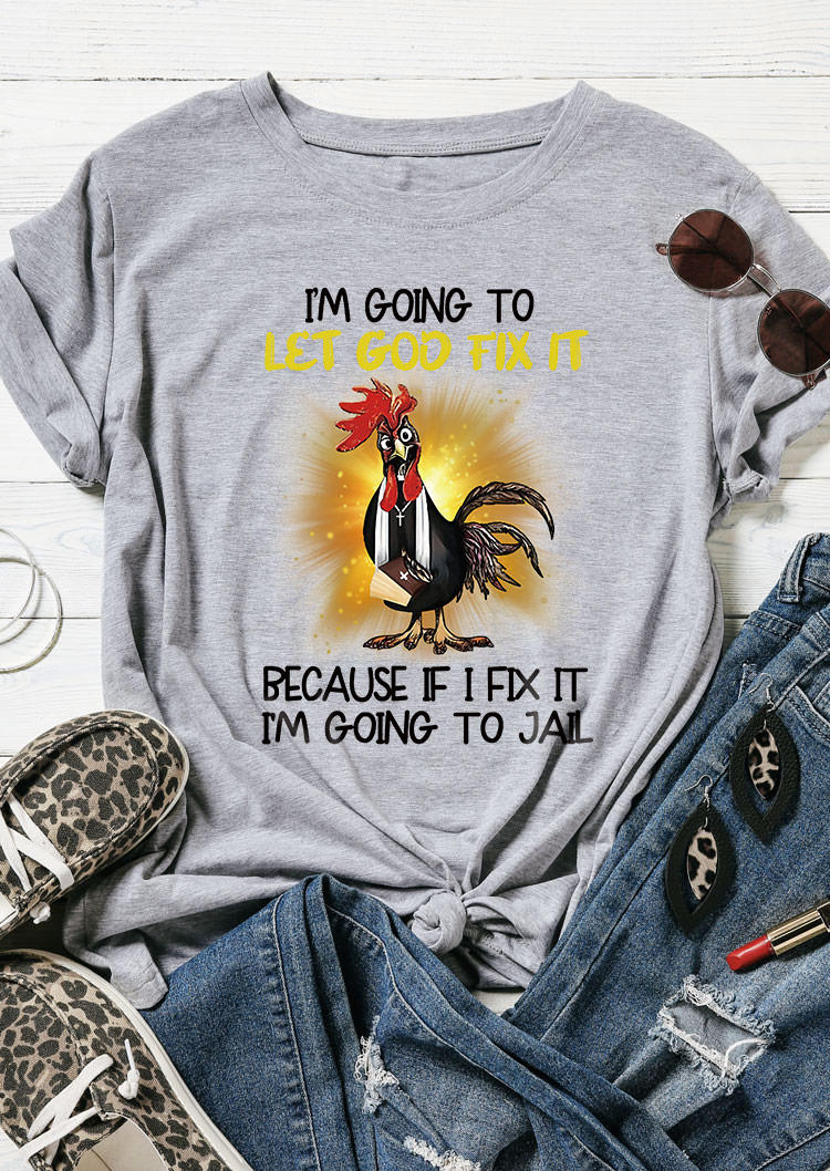

I'm Going To Let God Fix It Because If I Fix It I‘m Going To Jail T-Shirt Tee - Gray, SCM012395