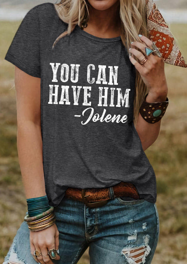 

You Can Have Him T-Shirt Tee - Dark Grey, Gray, SCM012445