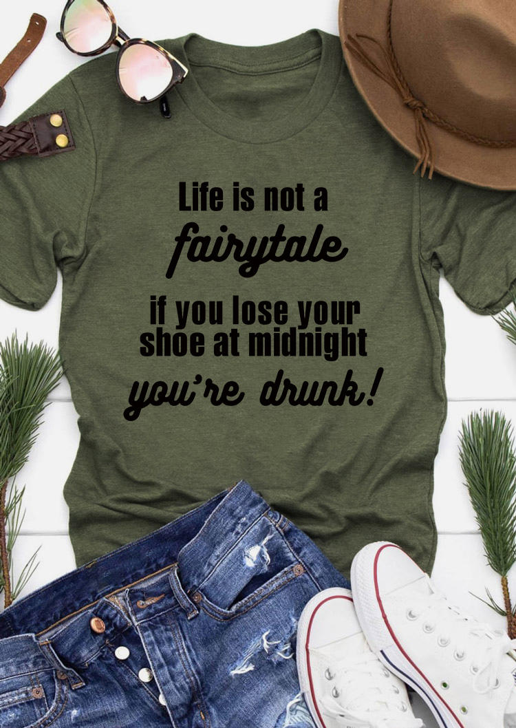 Life Is Not A Fairytale O-Neck T-Shirt Tee - Army Green