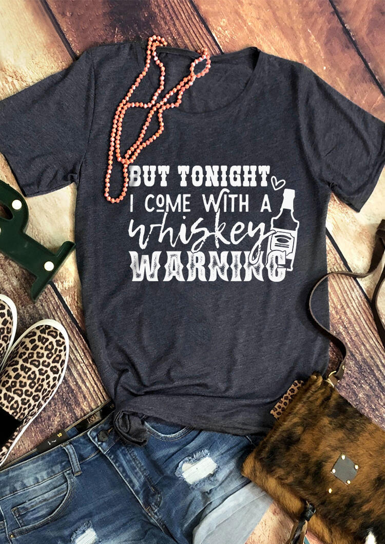 

But Tonight I Come With A Whiskey Warning T-Shirt Tee - Dark Grey, Gray, SCM013287