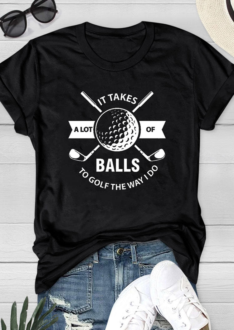 It Takes A Lot Of Balls To Golf The Way I Do T-Shirt Tee - Black
