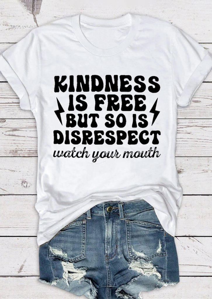 Kindness Is Free But So Is Disrespect Watch Your Mouth T-Shirt Tee - White