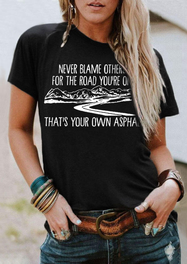 

Never Blame Others For The Road You're On That' Your Own Asphalt T-Shirt Tee - Black, SCM013968