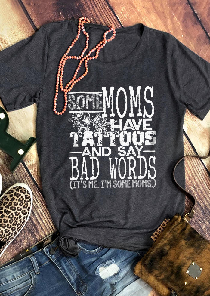 

Some Moms Have Tattoos And Say Bad Words T-Shirt Tee - Dark Grey, Gray, SCM014422