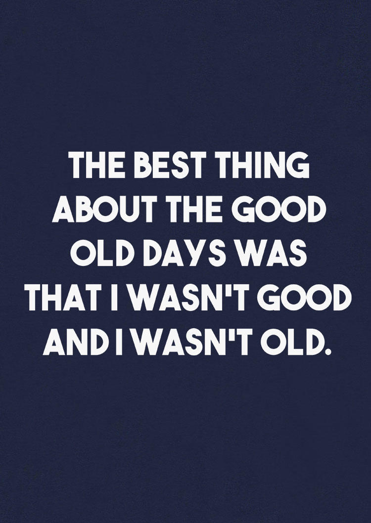 The Best Thing About the Good Old Days Was That I Wasn't Good And I Wasn't Old Tank - Navy Blue