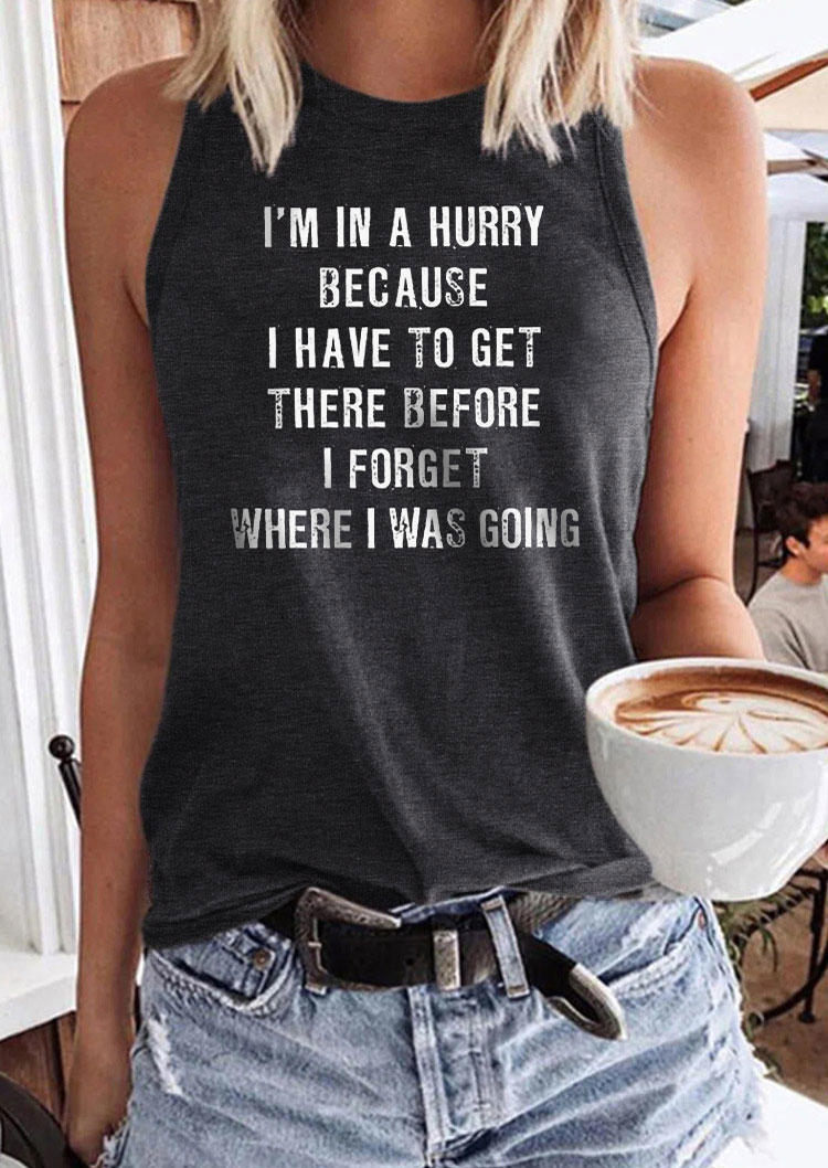 

I' In A Hurry Because I Have To Get There Before I Forget Where I Was Going Tank - Dark Grey, Gray, SCM014805