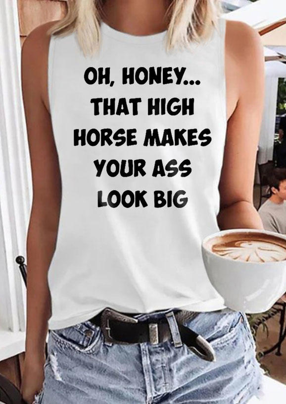 

Oh Honey That High Horse Makes Your Ass Look Big Tank - White, SCM014860