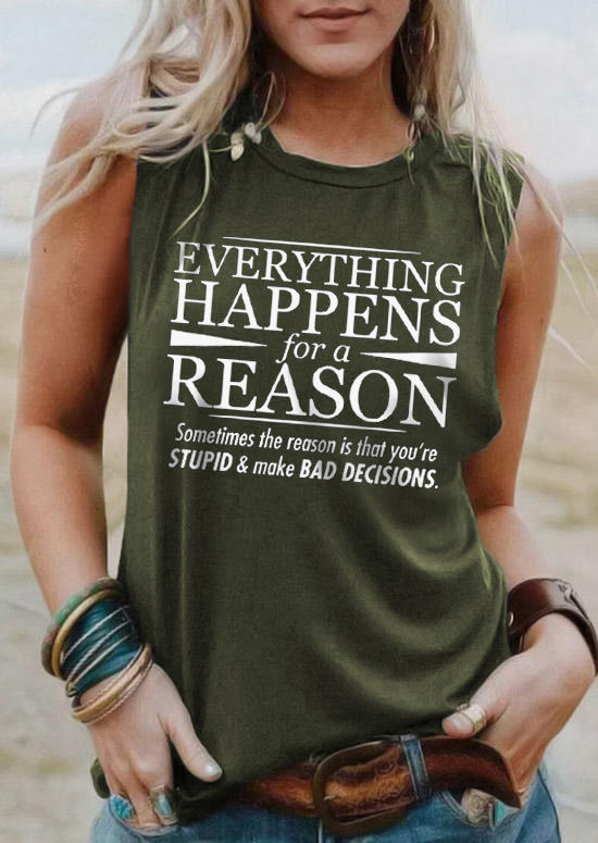 

Everything Happens For A Reason Sometimes The Reason Is That You're Stupid & Make Bad Decisons Tank - Army Green, SCM015415