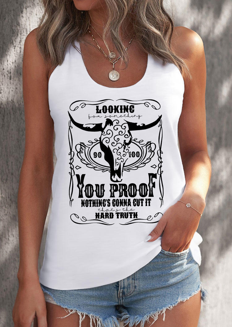 

Looking For Something You Proof Nothing's Gonna Cut It That's The Hard Truth Steer Skull Tank - White, SCM015744