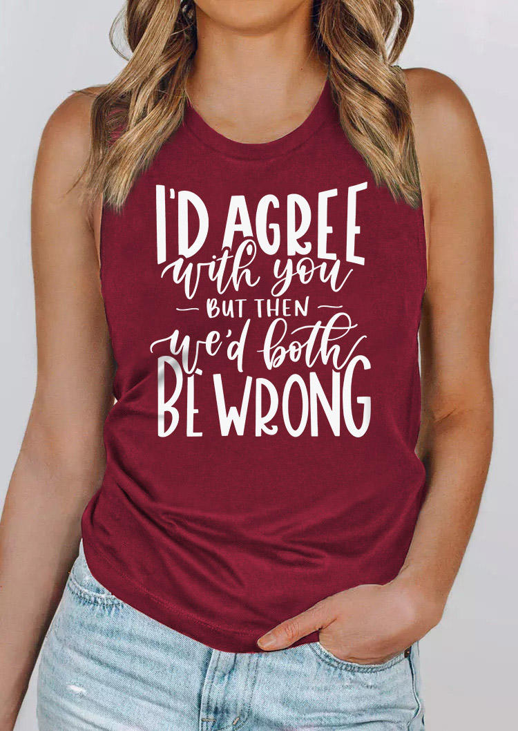 

I'd Agree With You But Then We'd Both Be Wrong Tank - Burgundy, Red, SCM016017