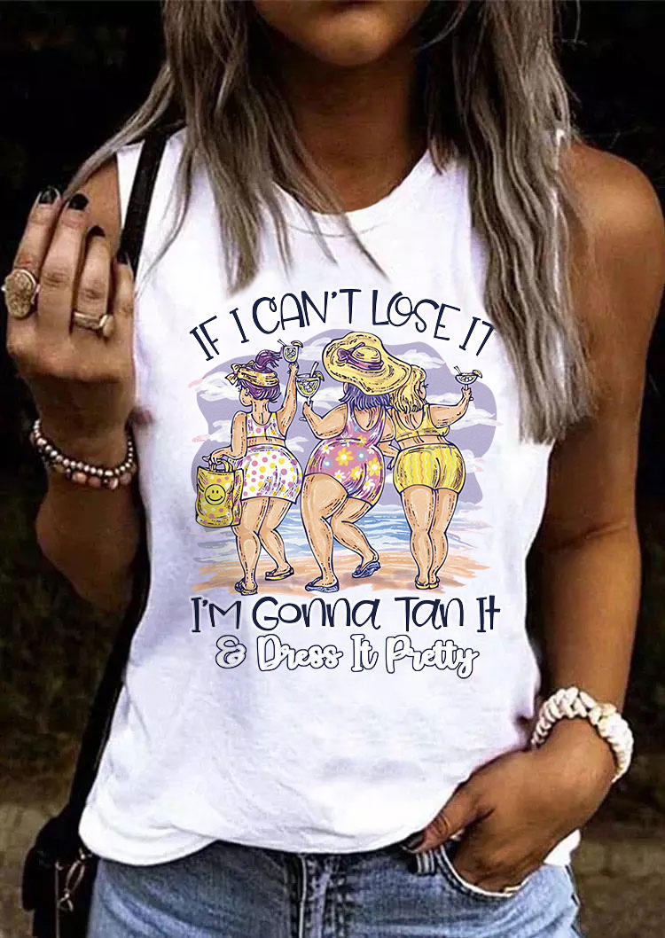 

If I Can't Lose It I' Gonna Tan It & Dress It Pretty Tank - White, SCM016280