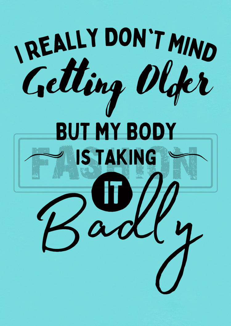 I Really Don't Mind Getting Older But My Body Is Taking It Badly Tank - Cyan