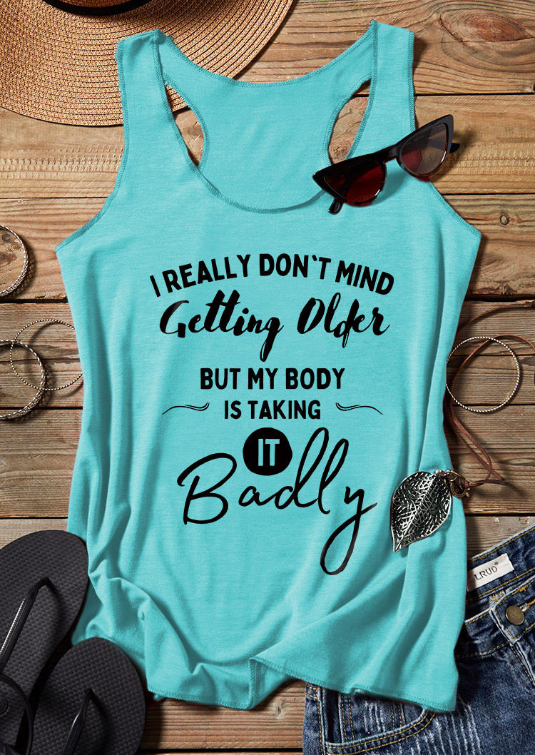 

I Really Don't Mind Getting Older But My Body Is Taking It Badly Tank - Cyan, Blue, SCM016420