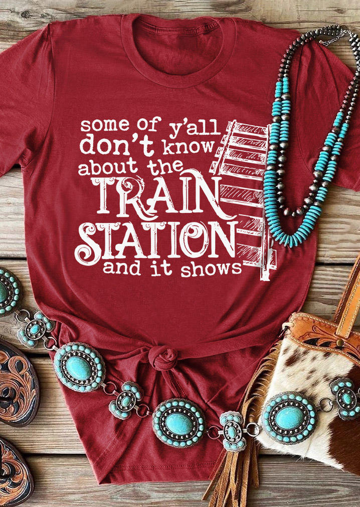

Some Of Y'all Don't Know About The Train Station And It Shows T-Shirt Tee - Burgundy, Red, SCM017575
