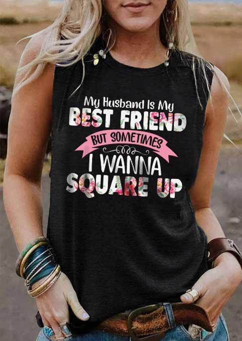 

My Husband Is My Best Friend But sometimes I Wanna Square Up Tank - Black, SCM017637