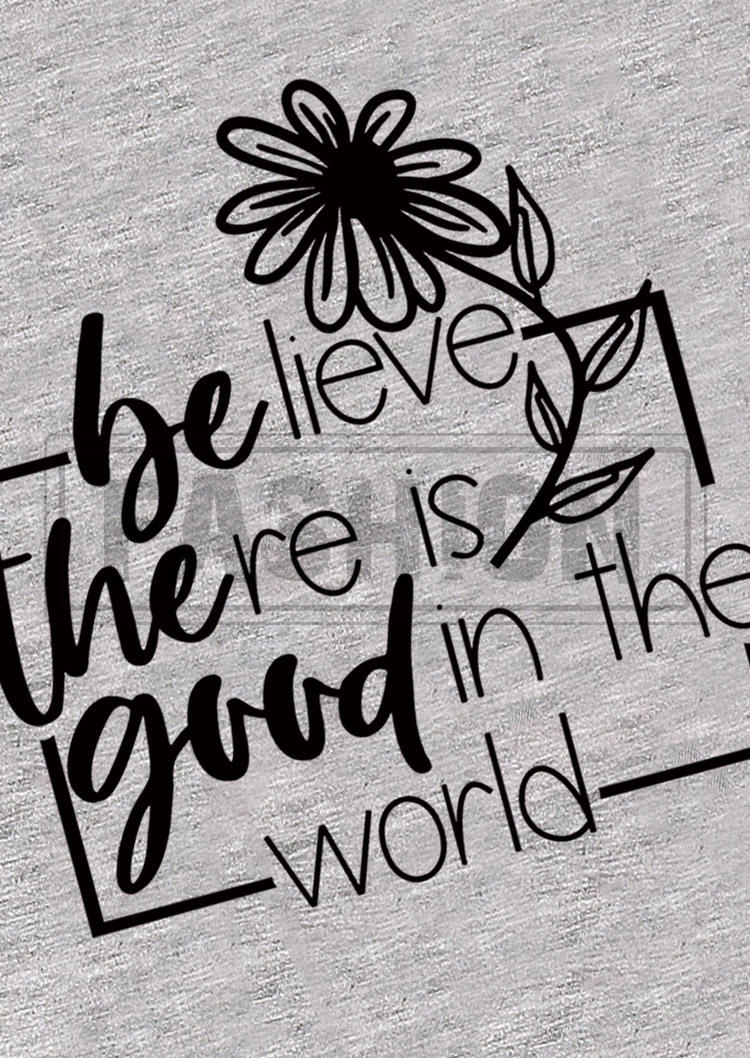 Believe There Is Good In The World Floral T-Shirt Tee - Gray