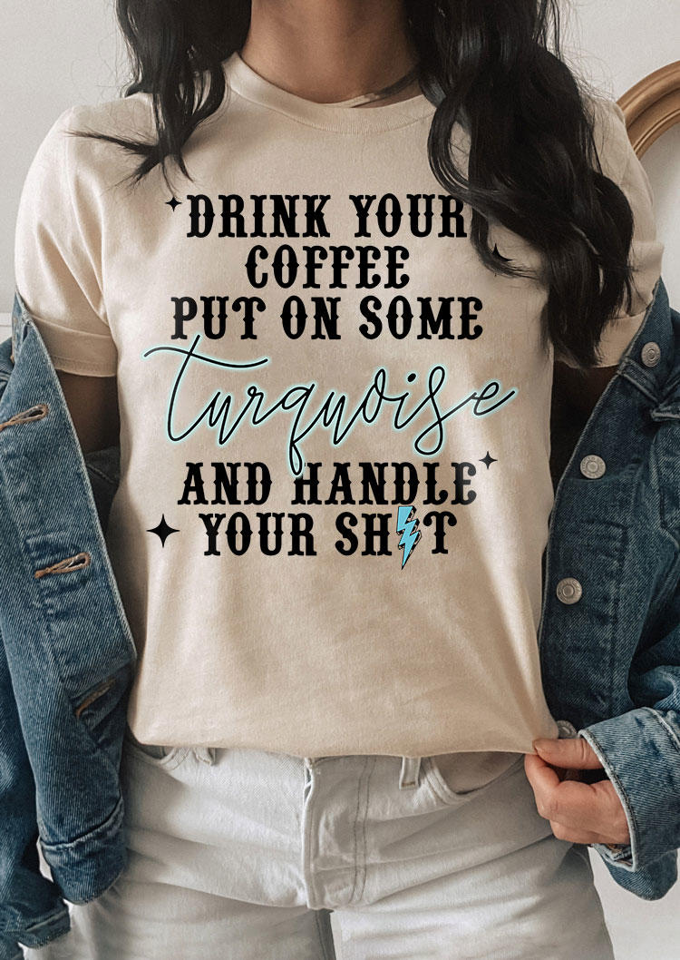 

Drink Your Coffee Put On Some Turquoise T-Shirt Tee - Apricot, SCM018313