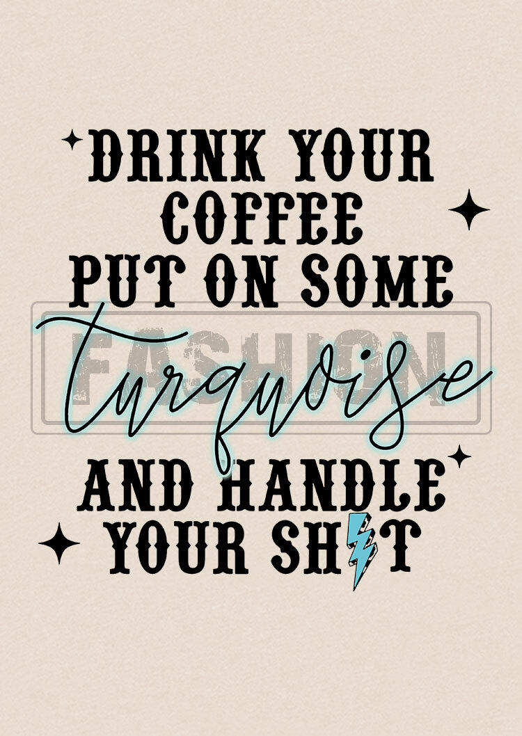 Drink Your Coffee Put On Some Turquoise T-Shirt Tee - Apricot