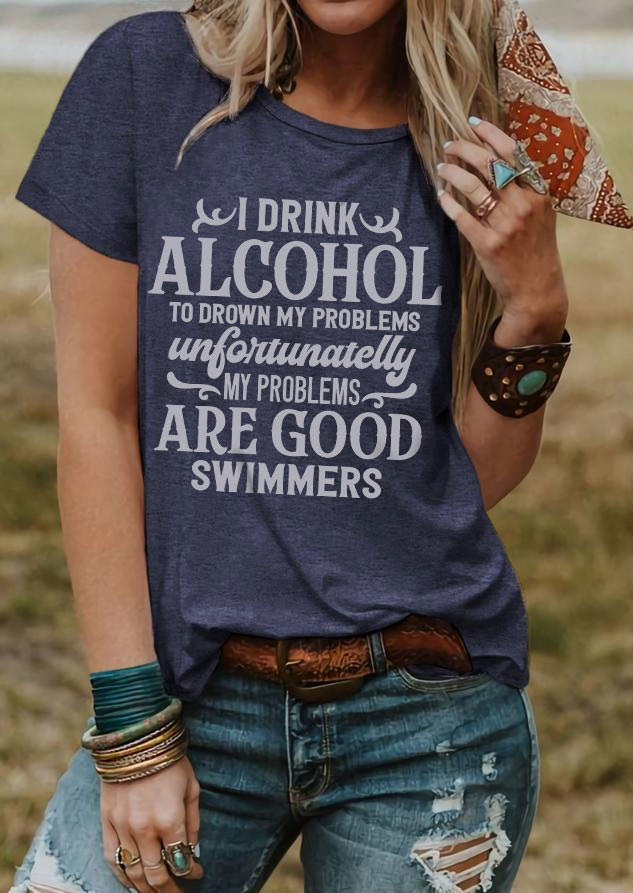 

I Drink Alcohol To Drown My Problems Unfortunatelly My Problems Are Good Swimmers T-Shirt Tee - Navy Blue, SCM018476