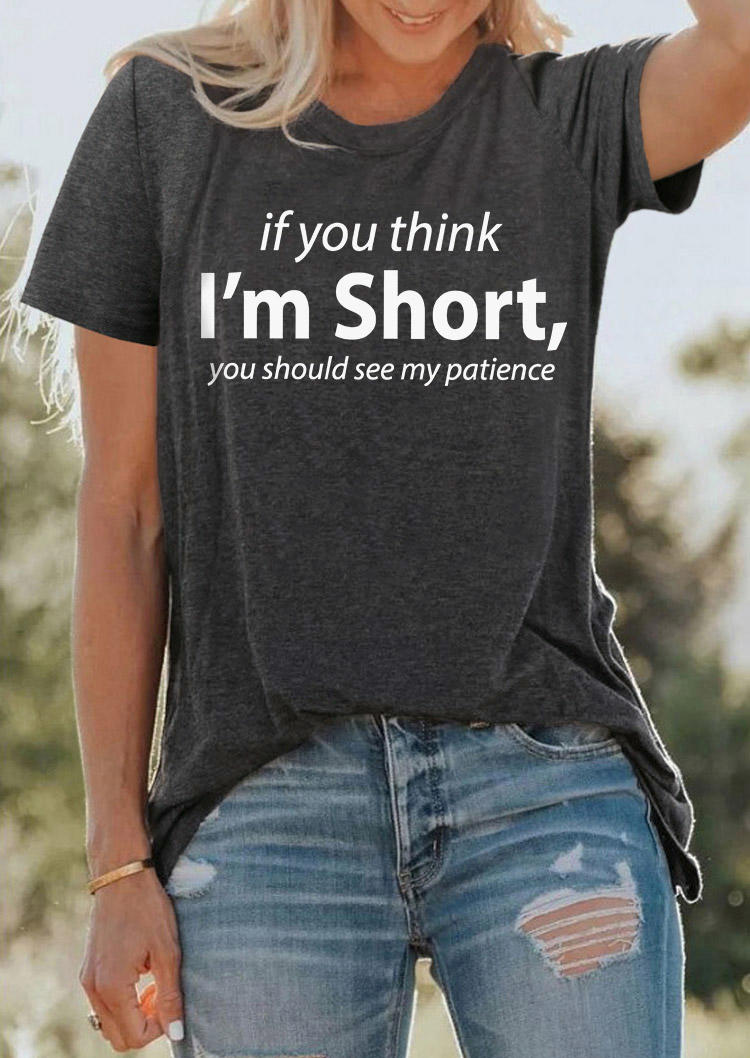 If You Think I'm Short You Should See My Patience T-Shirt Tee - Dark Grey