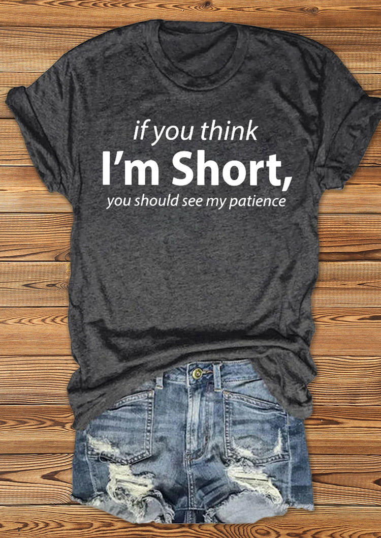 

If You Think I'm Short You Should See My Patience T-Shirt Tee - Dark Grey, Gray, SCM018549