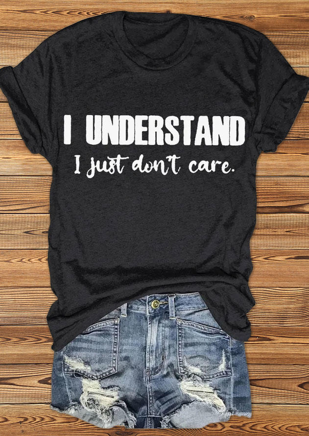 

I Understand I Just Don't Care T-Shirt Tee - Black, SCM018699
