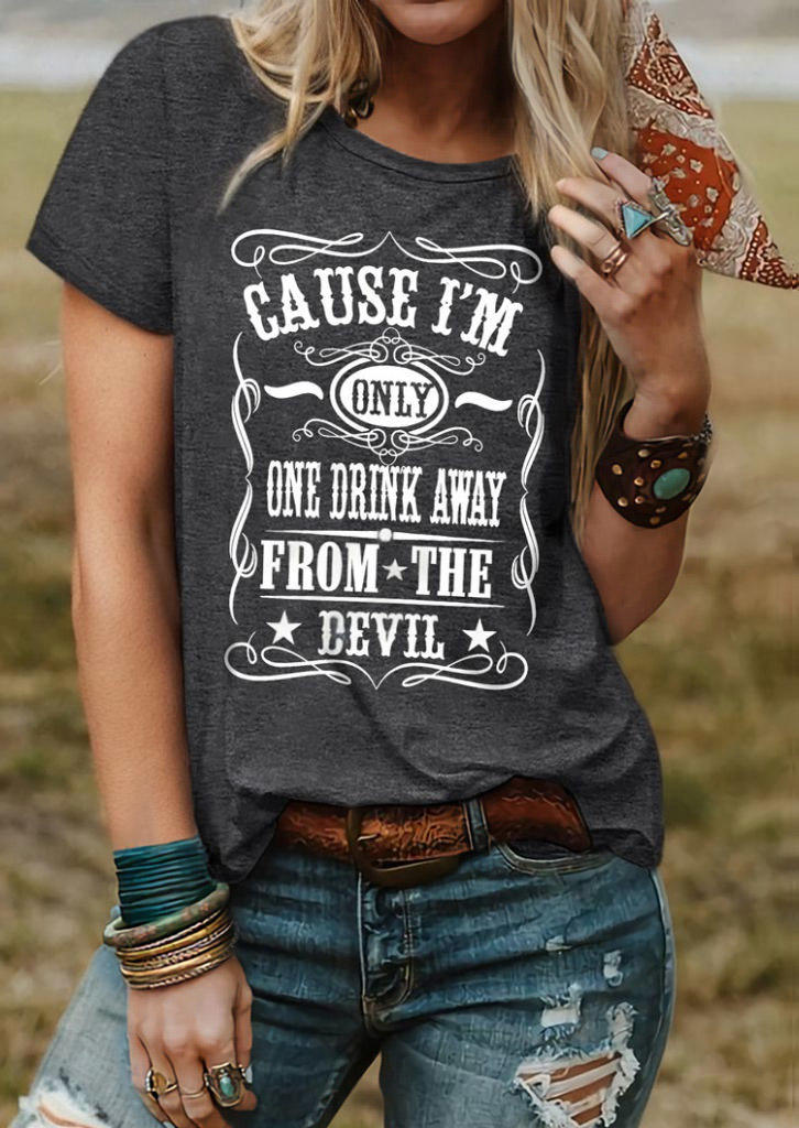 

Cause I' Only One Drink Away From The Devil T-Shirt Tee - Dark Grey, Gray, SCM019830