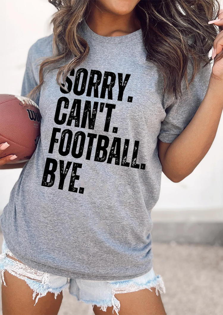 Sorry Can't Football Bye O-Neck T-Shirt Tee - Gray