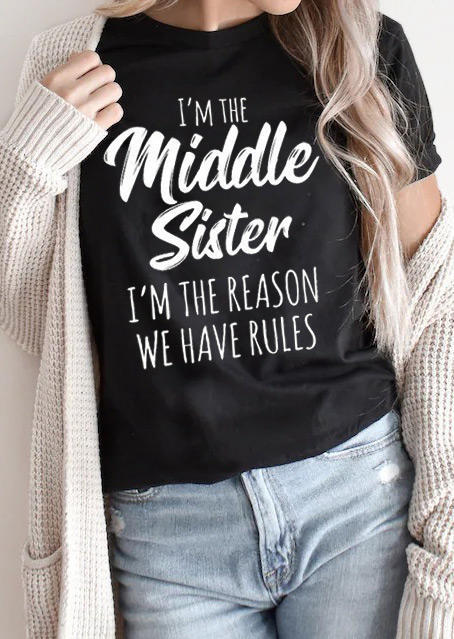 I'm The Middle Sister I'm The Reason We Have Rules T-Shirt Tee  - Black